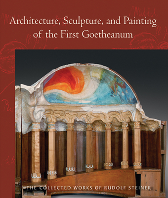 Architecture, Sculpture, and Painting of the First Goetheanum