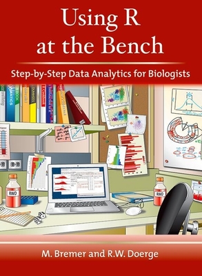 Using R at the Bench: Step-By-Step Data Analytics for Biologists