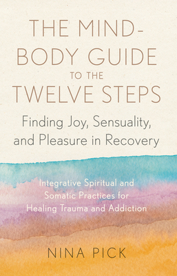 The Mind-Body Guide to the Twelve Steps