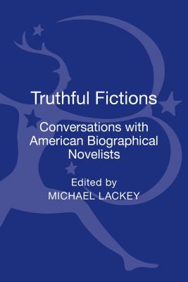 Truthful Fictions: Conversations with American Biographical Novelists