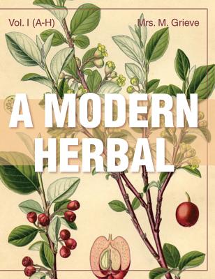 A Modern Herbal (Volume 1, A-H)