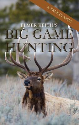 Elmer Keith's Big Game Hunting