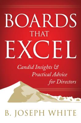 Boards That Excel: Candid Insights and Practical Advice for Directors