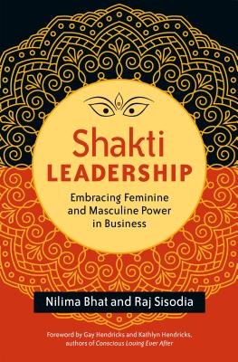 Shakti Leadership: Embracing Feminine and Masculine Power in Business