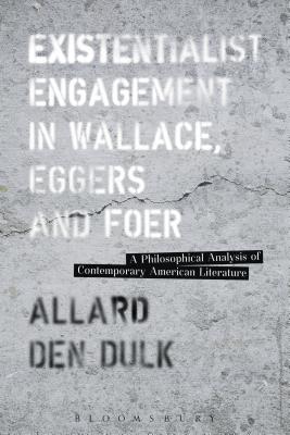 Existentialist Engagement in Wallace, Eggers and Foer