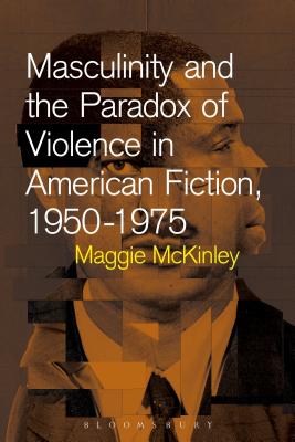 Masculinity and the Paradox of Violence in American Fiction, 1950-75