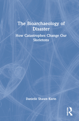 The Bioarchaeology of Disaster