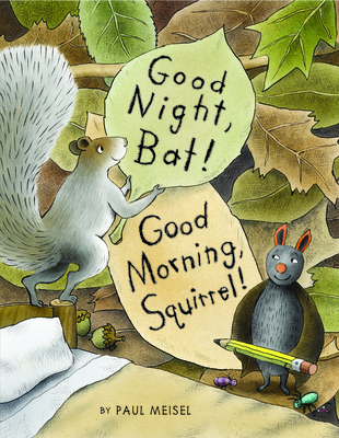 Good Night, Bat! Good Morning, Squirrel!