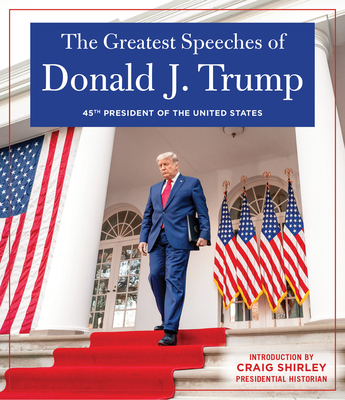 THE GREATEST SPEECHES OF PRESIDENT DONALD J. TRUMP