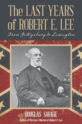 The Last Years of Robert E. Lee