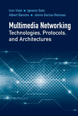 Multimedia Networking Technologies, Protocols, & Architectures