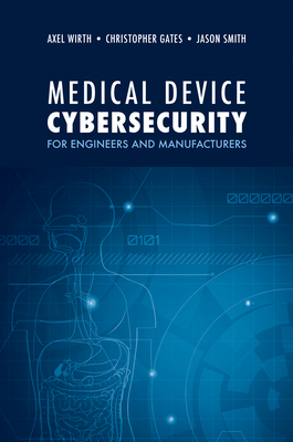 Medical Device Cybersecurity: A Guide for Engineers and Manufacturers