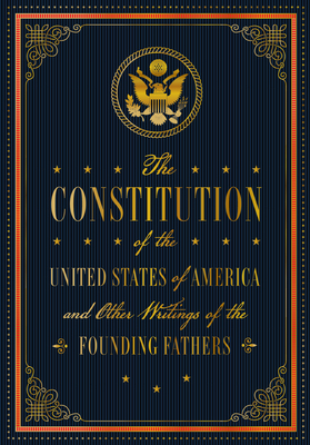 The Constitution of the United States of America and Other Writings of the Founding Fathers