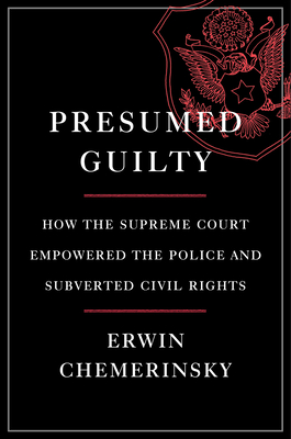 Presumed Guilty – How the Supreme Court Empowered the Police and Subverted Civil Rights