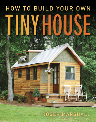 How to Build Your Own Tiny House