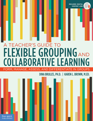 A Teacher's Guide to Flexible Grouping and Collaborative Learning