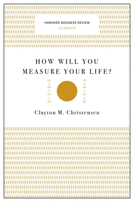 How Will You Measure Your Life? (Harvard Business Review Classics)