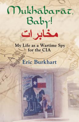 Mukhabarat, Baby! My Life as a Wartime Spy for the CIA