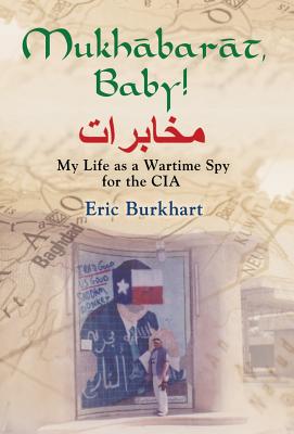 Mukhabarat, Baby! My Life as a Wartime Spy for the CIA