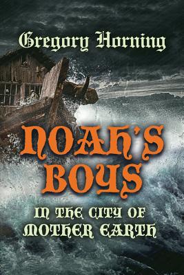 Noah's Boys in the City of Mother Earth