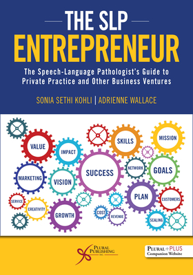 The SLP Entrepreneur: The Speech-Language Pathologist's Guide to Private Practice and Other Business Ventures