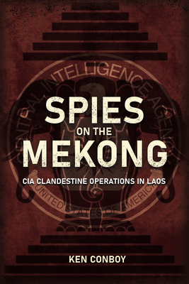 Spies on the Mekong: CIA Clandestine Operations in Laos