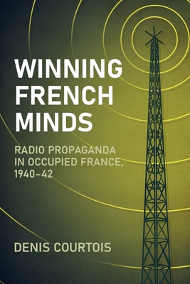 Winning French Minds: Radio Propaganda in Occupied France, 1940-42