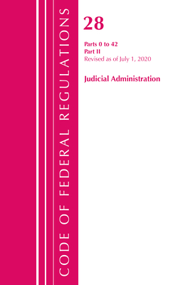 Code of Federal Regulations, Title 28 Judicial Administration Parts 0 to 42, Revised as of July 1, 2020