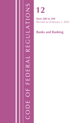 Code of Federal Regulations, Title 12 Banks and Banking 200-219, Revised as of January 1, 2022