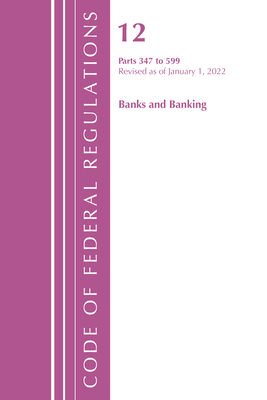 Code of Federal Regulations, Title 12 Banks & Banking 347-599, January 1, 2022