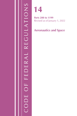 Code of Federal Regulations, Title 14 Aeronautics and Space 200-1199, Revised as of January 1, 2022