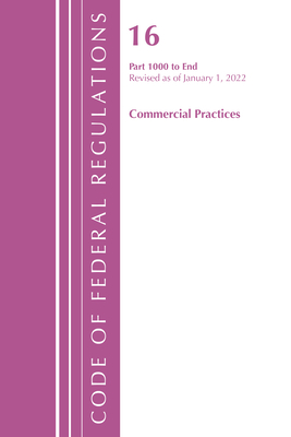 Code of Federal Regulations, Title 16 Commercial Practices 1000-End, Revised as of January 1, 2022