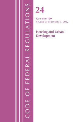 Code of Federal Regulations, Title 24 Housing and Urban Development 0-199, 2022