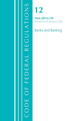 Code of Federal Regulations, Title 12 Banks and Banking 200-219, Revised as of January 1, 2021