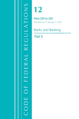 Code of Federal Regulations, Title 12 Banks and Banking 220-229, Revised as of January 1, 2021