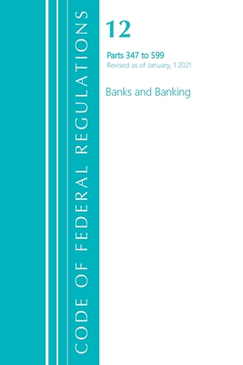 Code of Federal Regulations, Title 12 Banks and Banking 347-599, Revised as of January 1, 2021