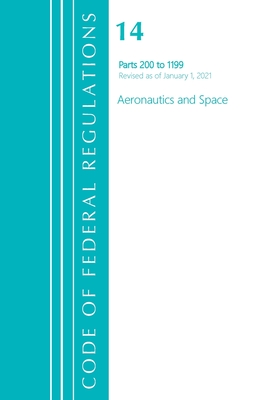 Code of Federal Regulations, Title 14 Aeronautics and Space 200-1199, Revised as of January 1, 2021