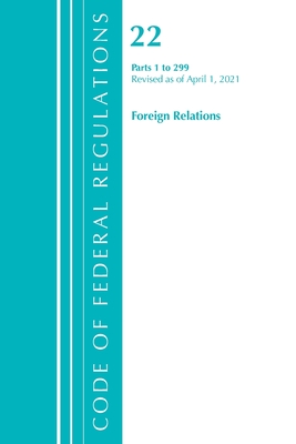 Code of Federal Regulations, Title 22 Foreign Relations 1-299, Revised as of April 1, 2021