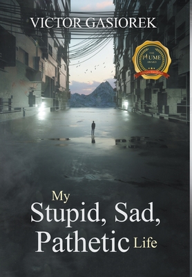 My Stupid, Sad, Pathetic Life