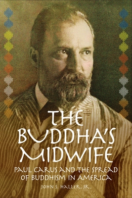 The Buddha's Midwife: Paul Carus and the Spread of Buddhism in America