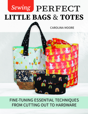 Sewing Perfect Little Bags and Totes