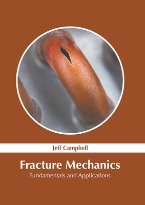 Fracture Mechanics: Fundamentals and Applications