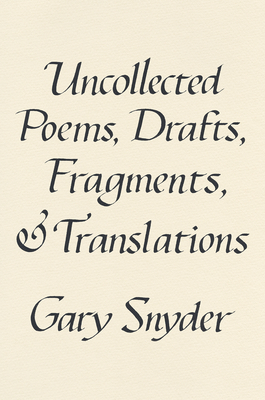 Uncollected Poems, Drafts, Fragments, And Translations