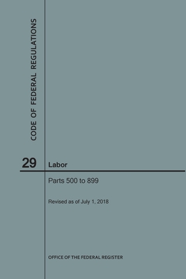 Code of Federal Regulations Title 29, Labor, Parts 500-899, 2018