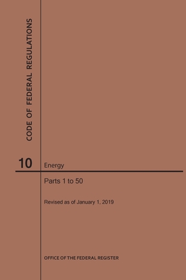 Code of Federal Regulations Title 10, Energy, Parts 1-50, 2019