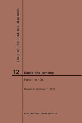 Code of Federal Regulations Title 12, Banks and Banking, Parts 1-199, 2019