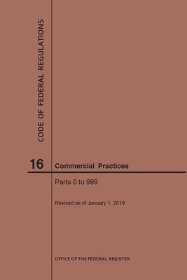 Code of Federal Regulations Title 16, Commercial Practices, Parts 0-999, 2019