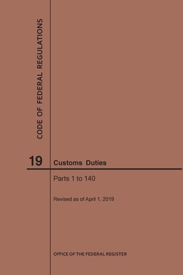 Code of Federal Regulations Title 19, Customs Duties, Parts 1-140, 2019