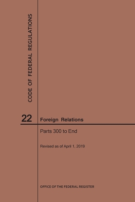 Code of Federal Regulations Title 22, Foreign Relations, Parts 300-End, 2019