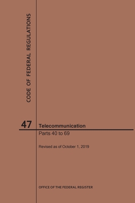 Code of Federal Regulations Title 47, Telecommunication, Parts 40-69, 2019